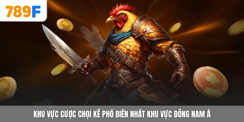 Khu vực cược chọi kê phổ biến nhất khu vực Đông Nam Á
