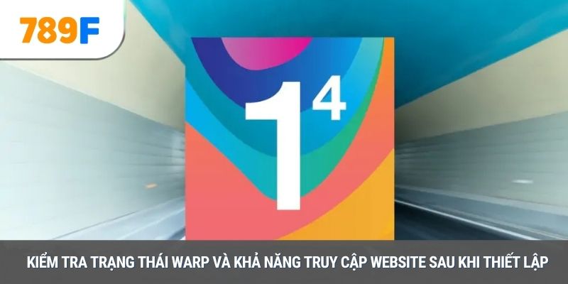 Kiểm tra trạng thái WARP và khả năng truy cập website sau khi thiết lập