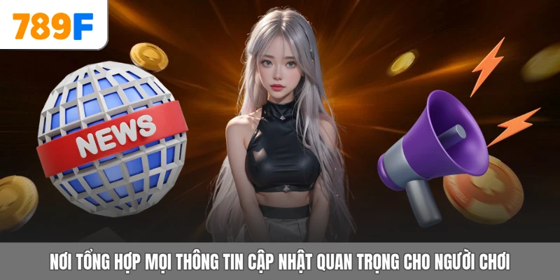 Nơi tổng hợp mọi thông tin cập nhật quan trọng cho người chơi