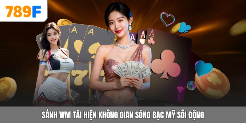Sảnh WM tái hiện không gian sòng bạc Mỹ sôi động